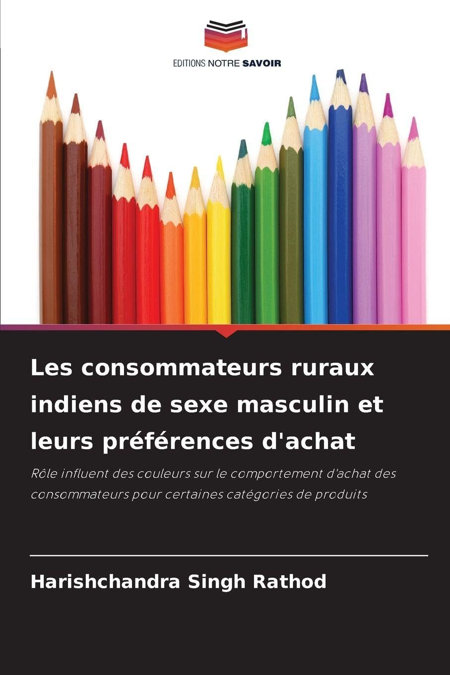 Les consommateurs ruraux indiens de sexe masculin et leurs préférences d'achat: Rôle influent des couleurs sur le comportement d'achat des consommateurs pour certaines catégories de produits