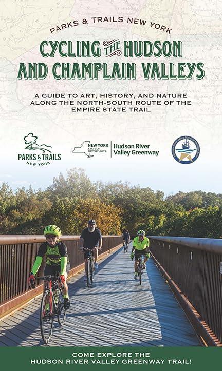 Cycling the Hudson and Champlain Valleys: A Guide to Art, History, and Nature along the North-South Route of the Empire State Trail (Parks & Trails New York)