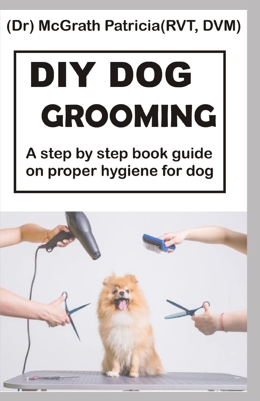 DIY DOG GROOMING: Step by step book guide on proper hygiene for dog