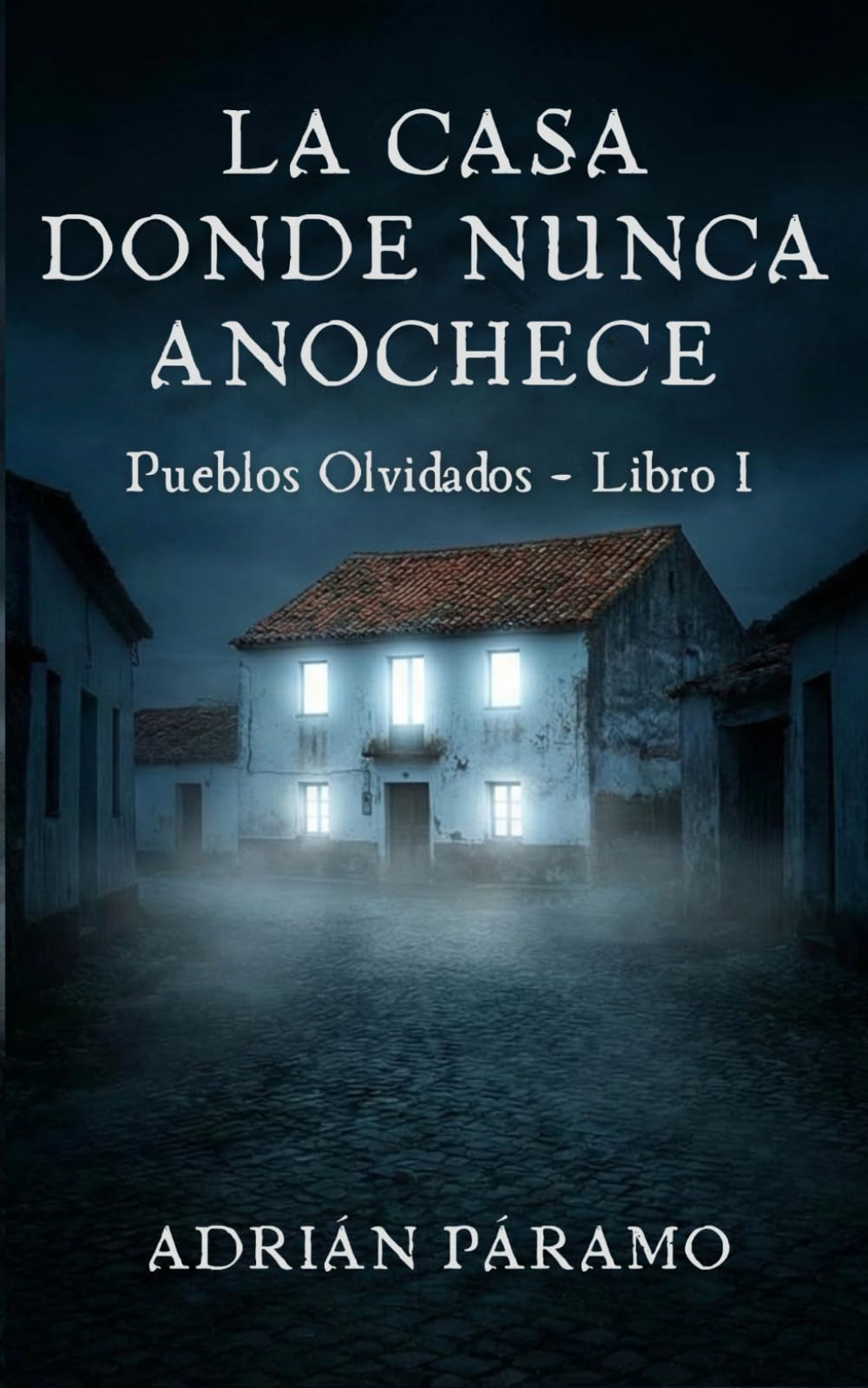 La casa donde nunca anochece: Una novela de terror psicológico (Pueblos Olvidados)