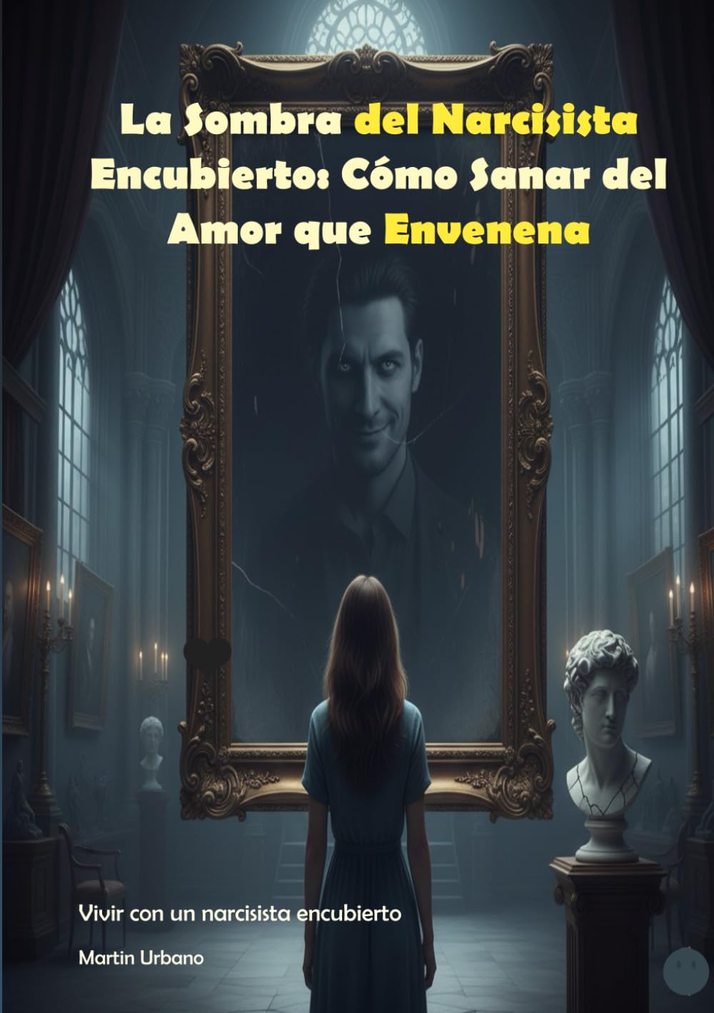 La Sombra del Narcisista Encubierto: Cómo Sanar del Amor que Envenena