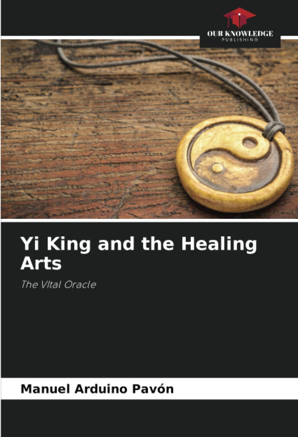 Yi King and the Healing Arts: The VItal Oracle