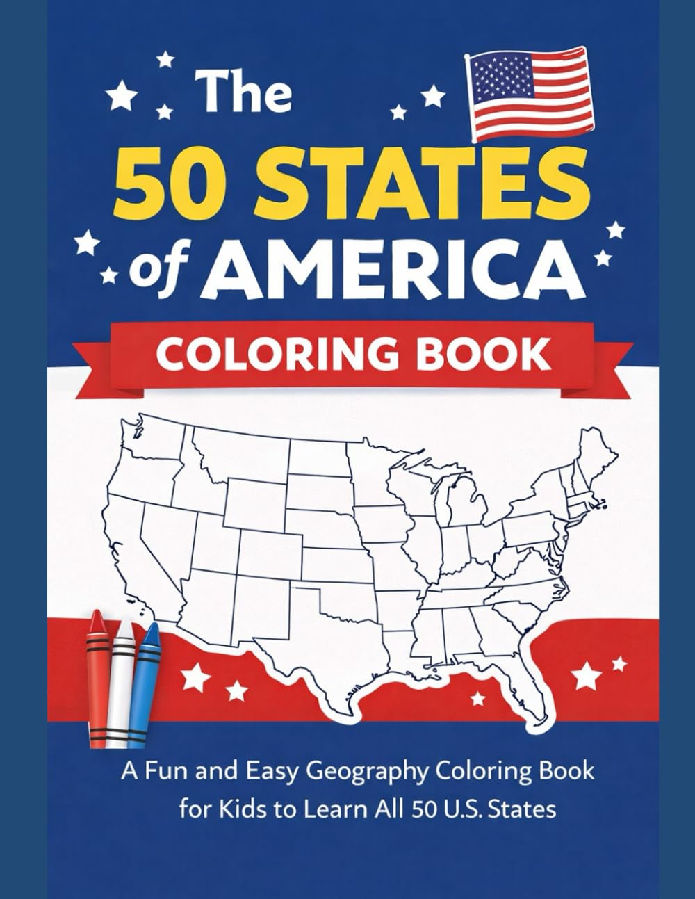 The 50 States of America Coloring Book: A Fun and Easy Geography Coloring Book for Kids to Learn All 50 U.S. States
