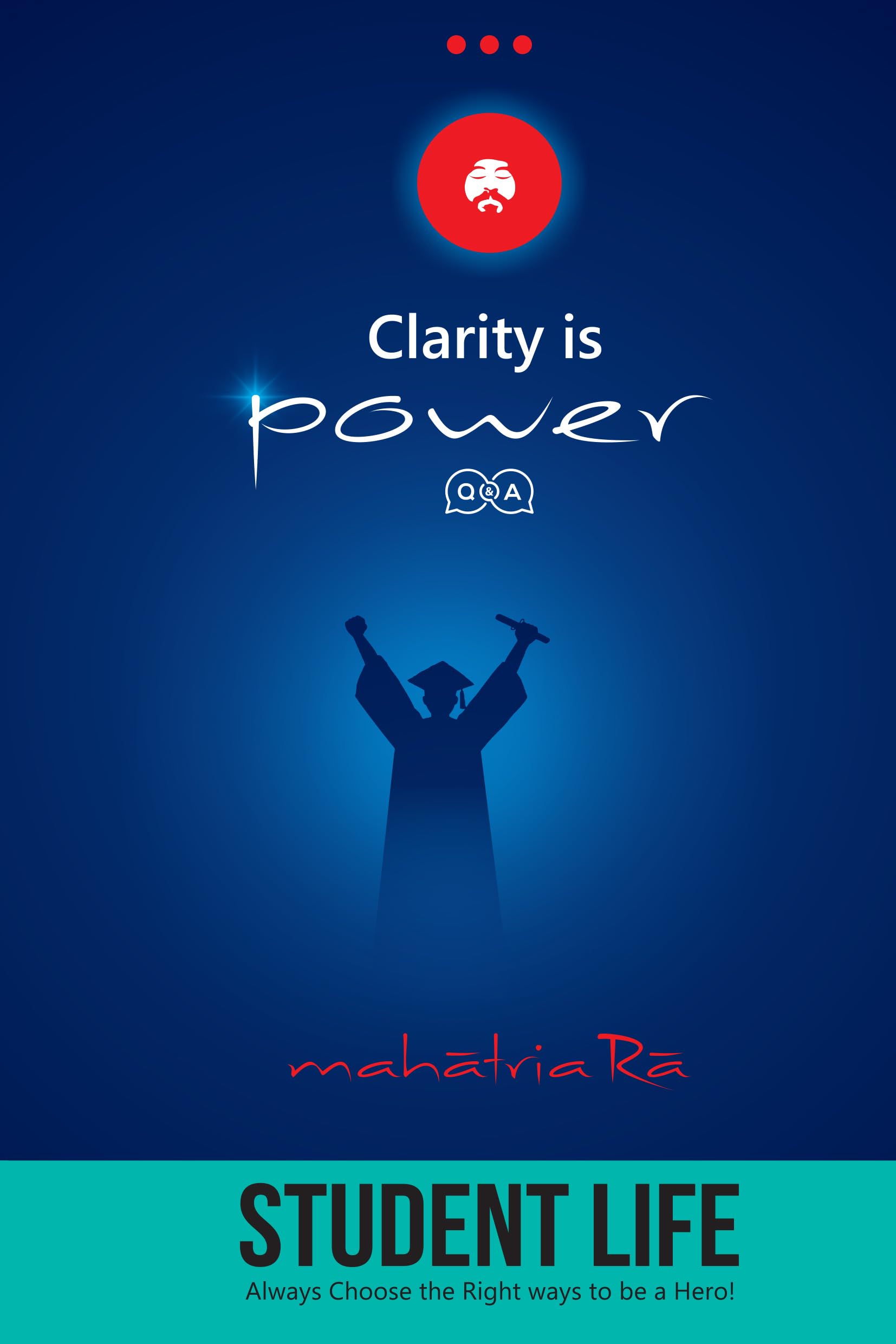 Student Life: Always Choose the Right ways to be a Hero! (Clarity is Power Series 7 of 11)