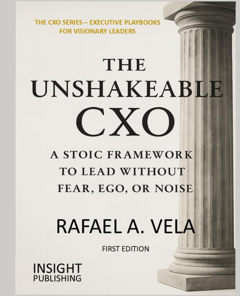 The Unshakeable CXO: A Stoic Framework to Lead Without Fear, Ego, or Noise (The CXO Series - Executive Playbooks for Visionary Leaders)