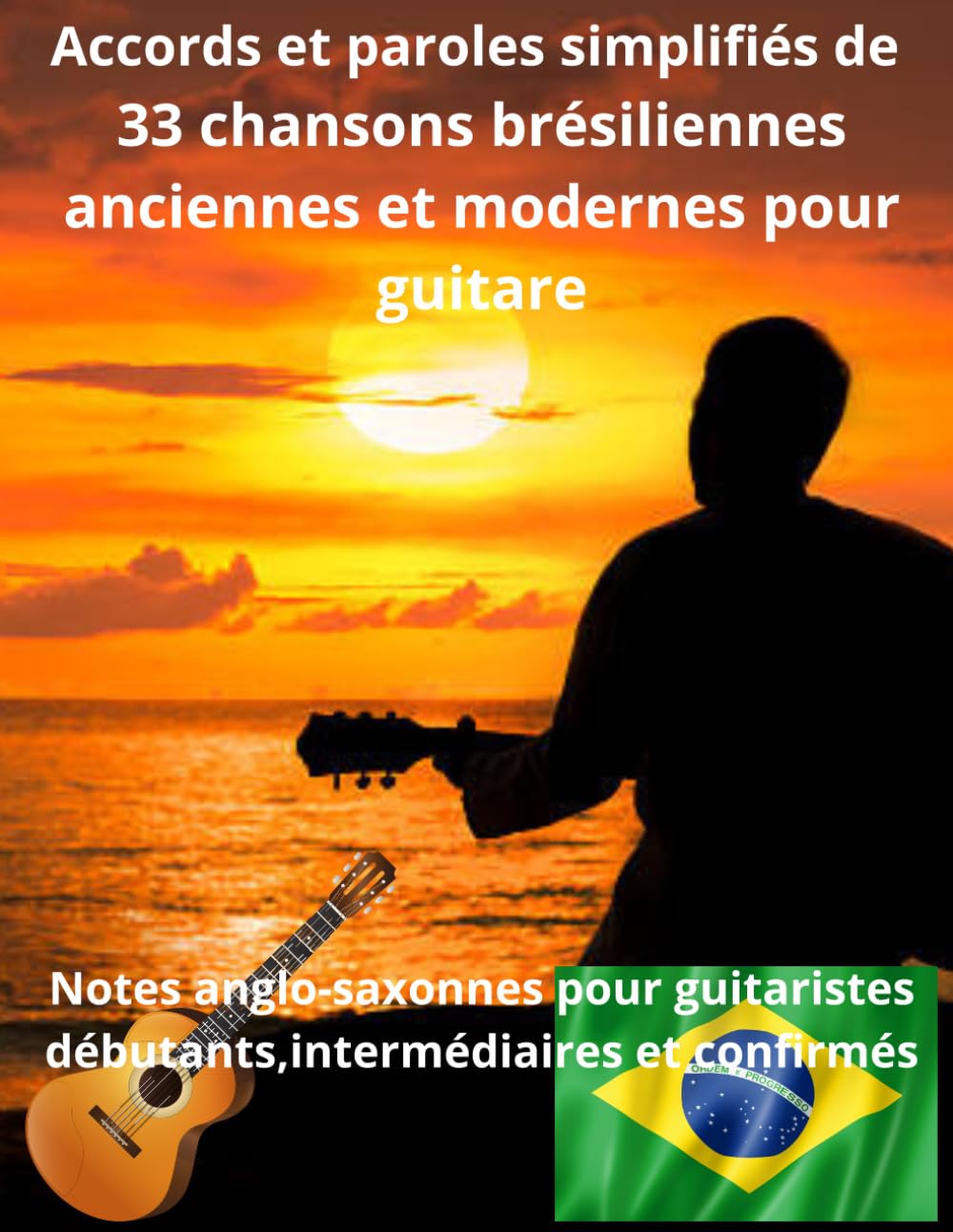 Tablatures et paroles pour guitare de chansons brésiliennes anciennes et modernes: Notes anglo-saxonnes pour guitaristes débutants, intermédiaires et ... de tablatures et de paroles spécial guitare)
