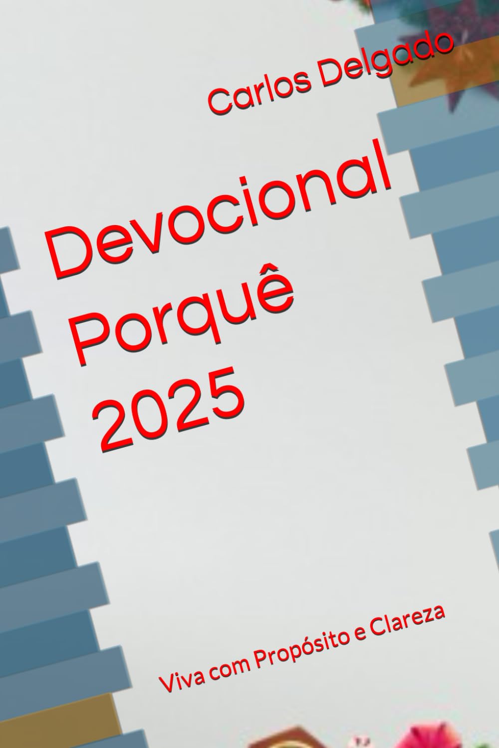 Devocional Porquê 2025: Viva com Propósito e Clareza