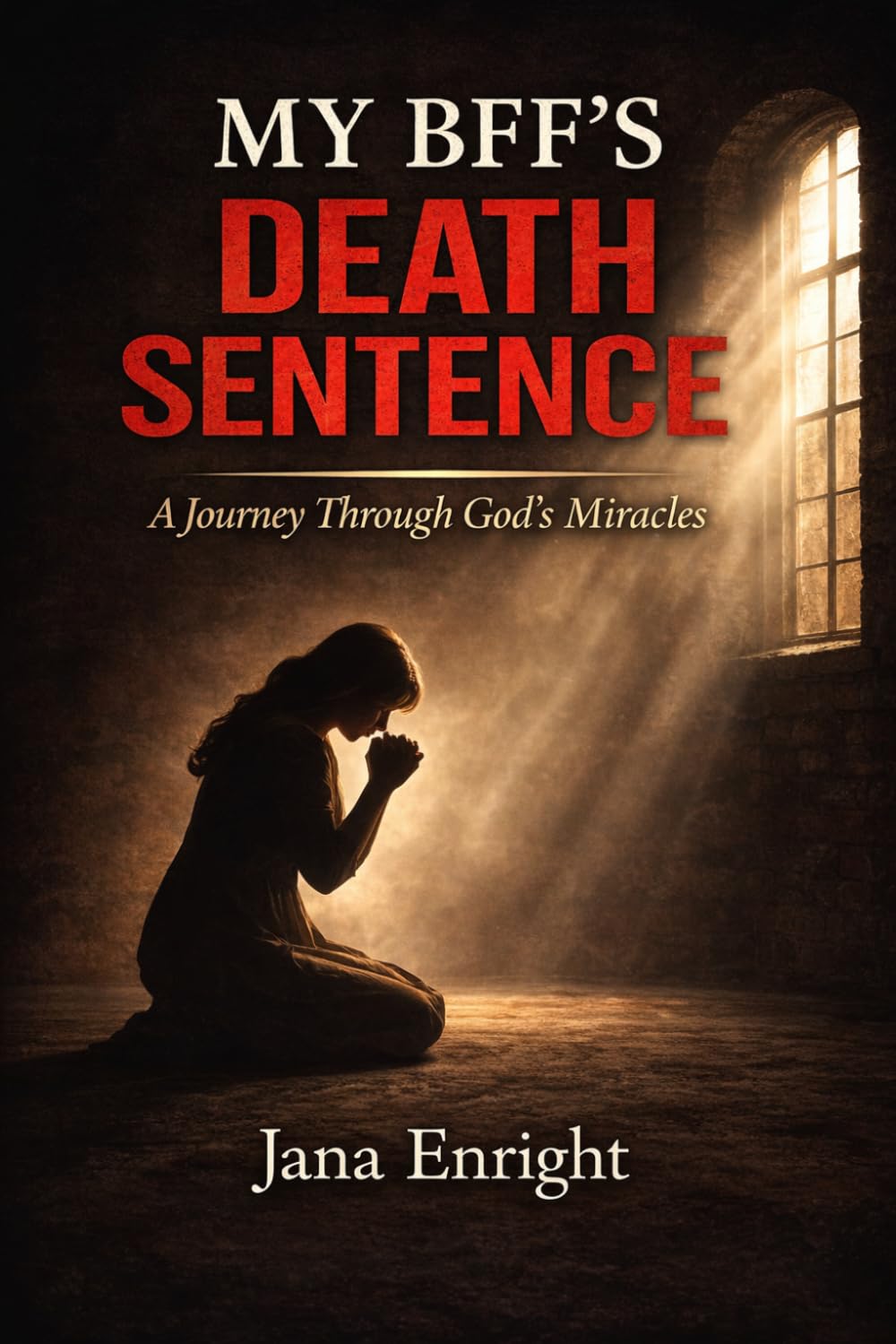 MY BFF'S DEATH SENTENCE: A JOURNEY THROUGH GOD'S MIRACLES