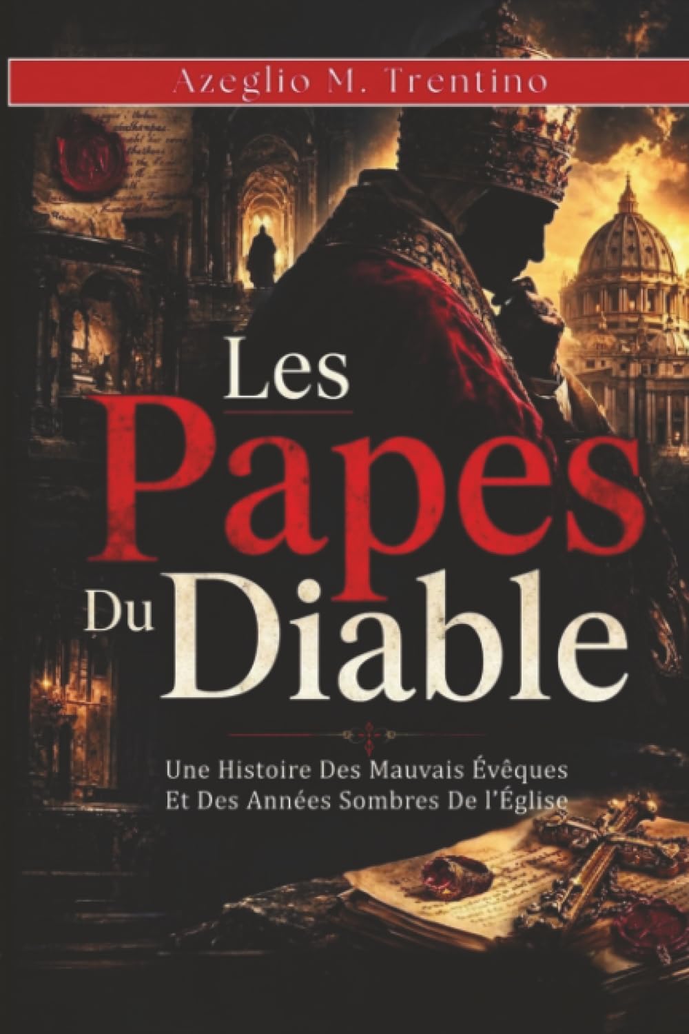 Les Papes Du Diable: Une Histoire Des Mauvais Évêques Et Des Années Sombres De l'Église (Histoire Ancienne)