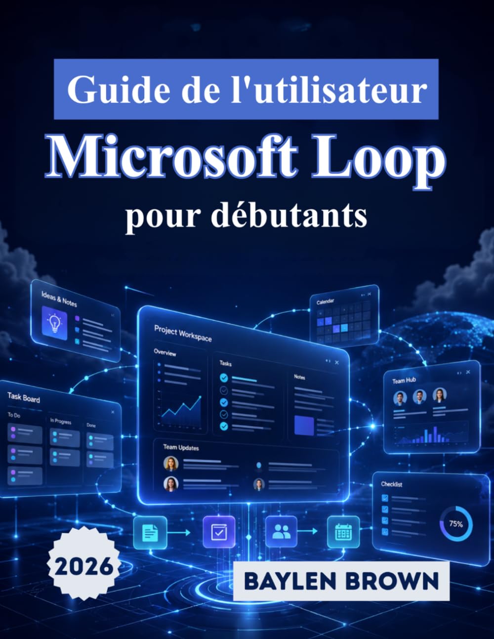 Guide de l'utilisateur Microsoft Loop pour débutants: Le guide complet étape par étape pour la collaboration d'équipe, les espaces de travail et la productivité