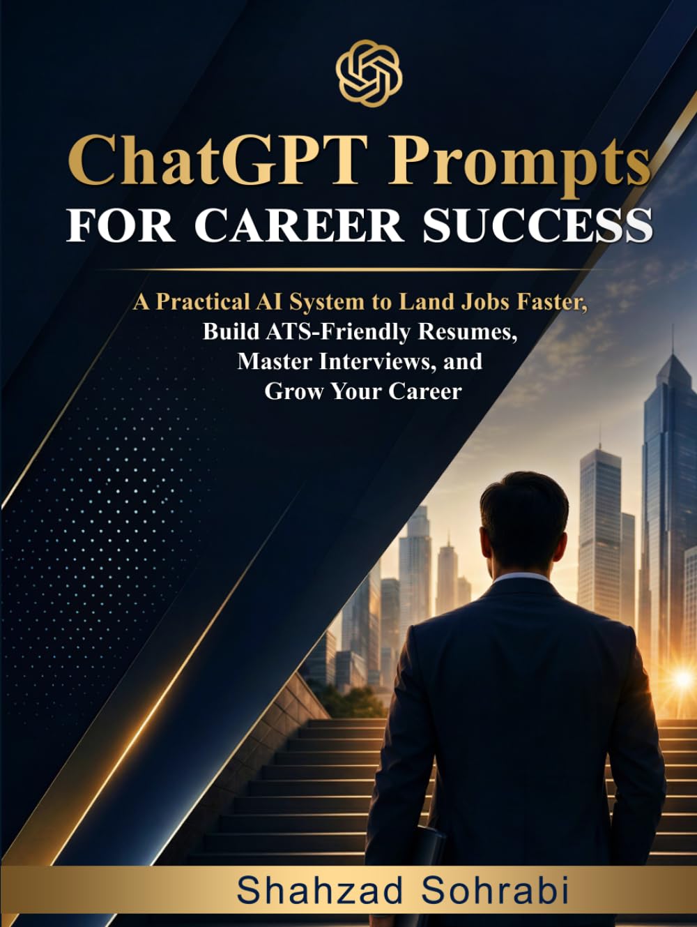 ChatGPT Prompts For Career Success: A Practical AI System to Land Jobs Faster, Build ATS-Friendly Resumes, Master Interviews, and Grow Your Career