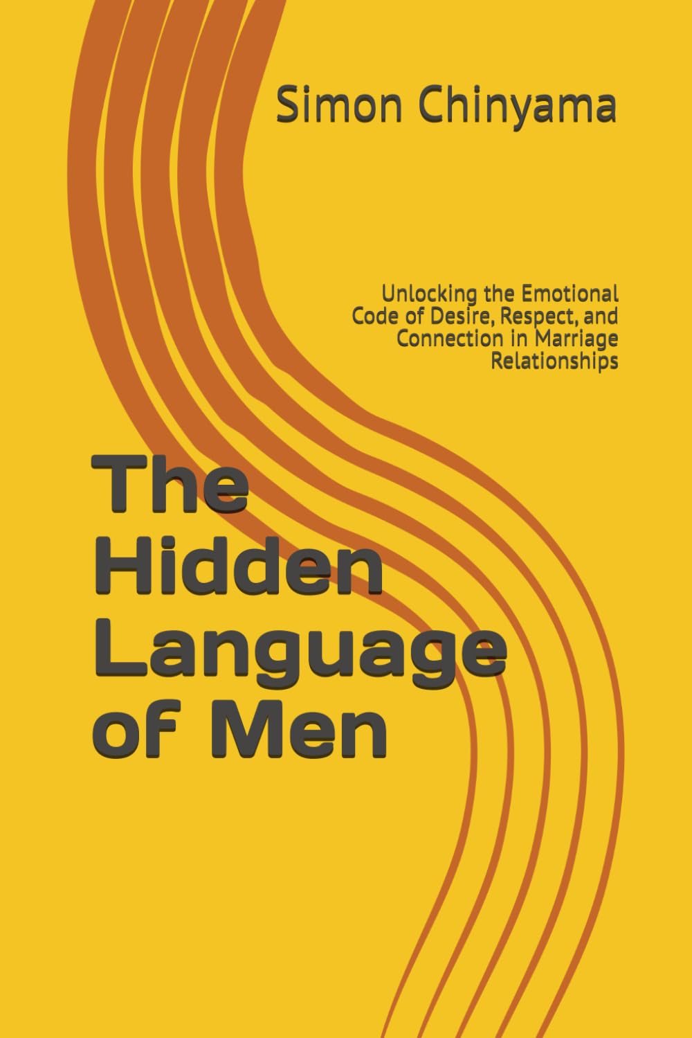 The Hidden Language of Men: Unlocking the Emotional Code of Desire, Respect, and Connection in Marriage Relationships