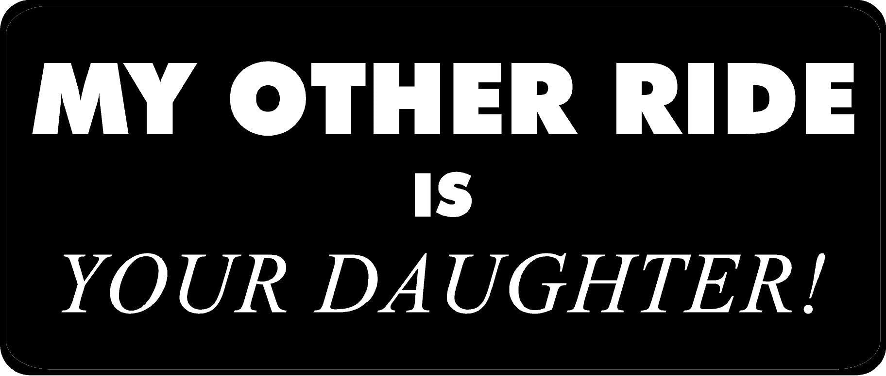3 - My Other Ride is Your Daughter Hard Hat/Biker Helmet Sticker BS 1119