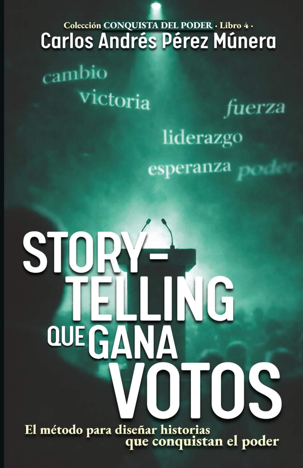 Storytelling que gana votos: El método para diseñar historias que conquistan el poder