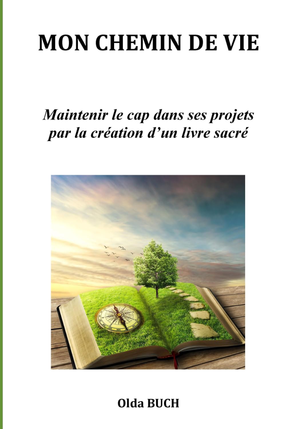 MON CHEMIN DE VIE: Maintenir le cap dans ses projets par la création d’un livre sacré