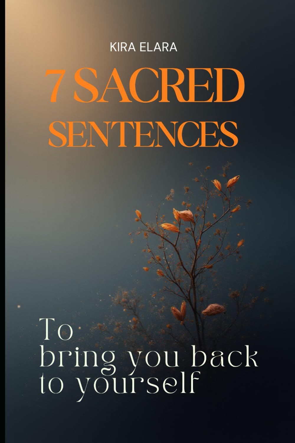 7 Sacred Sentences to Bring You Back to Yourself