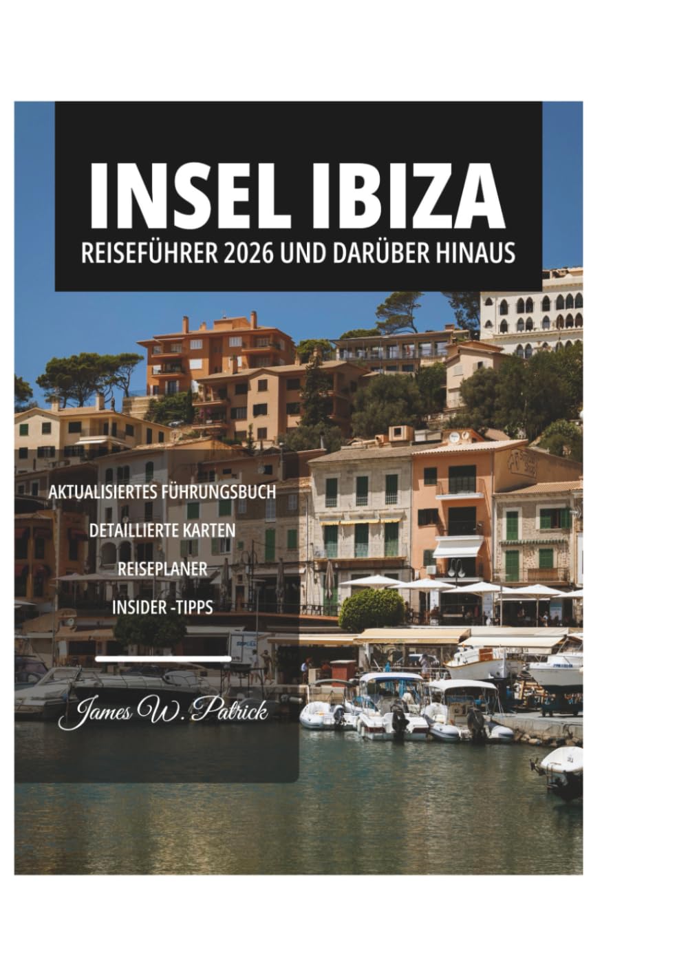 INSEL IBIZA REISEFÜHRER 2026 UND DARÜBER HINAUS