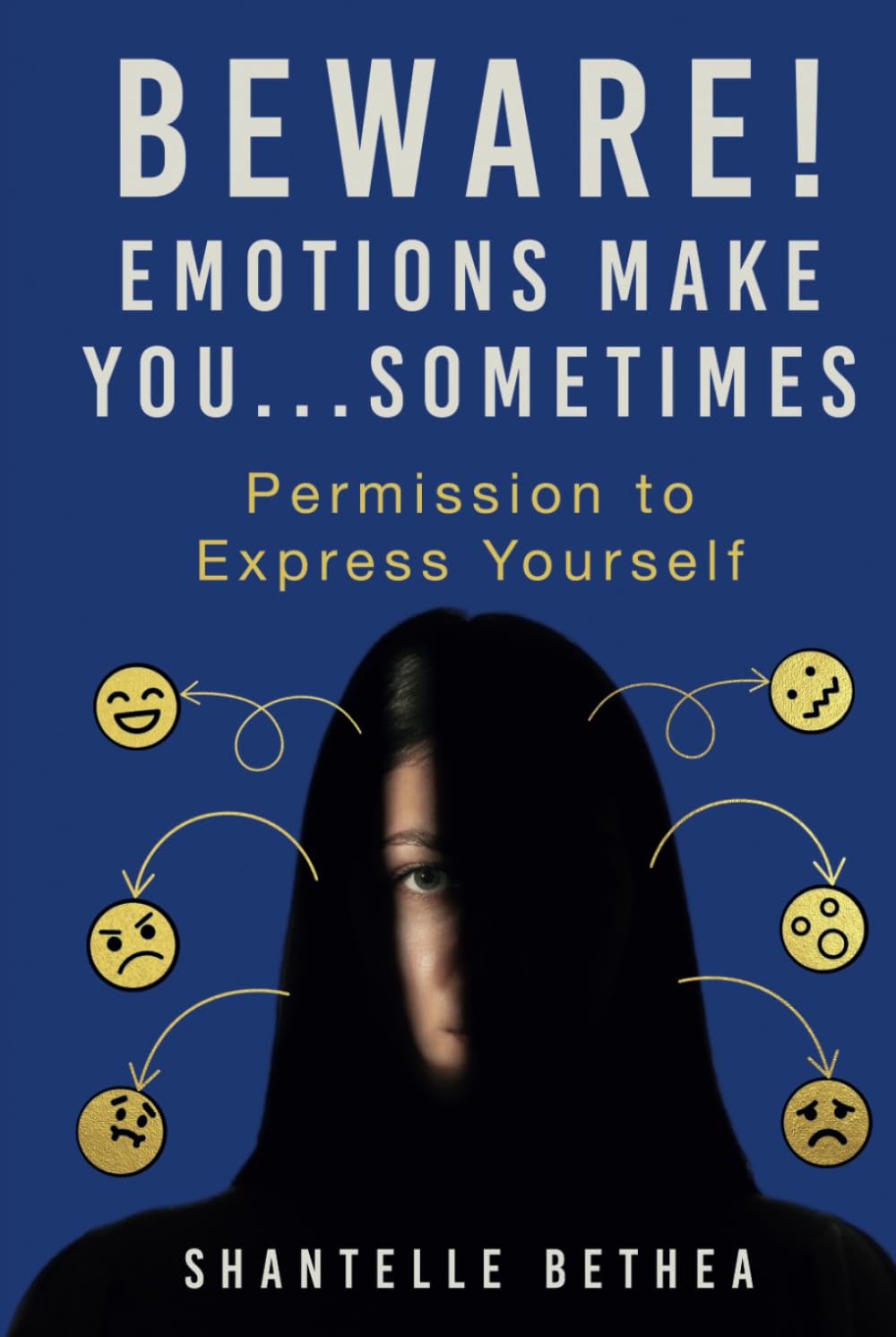 Beware! Emotions Make You _____ Sometimes: Permission to Express Yourself