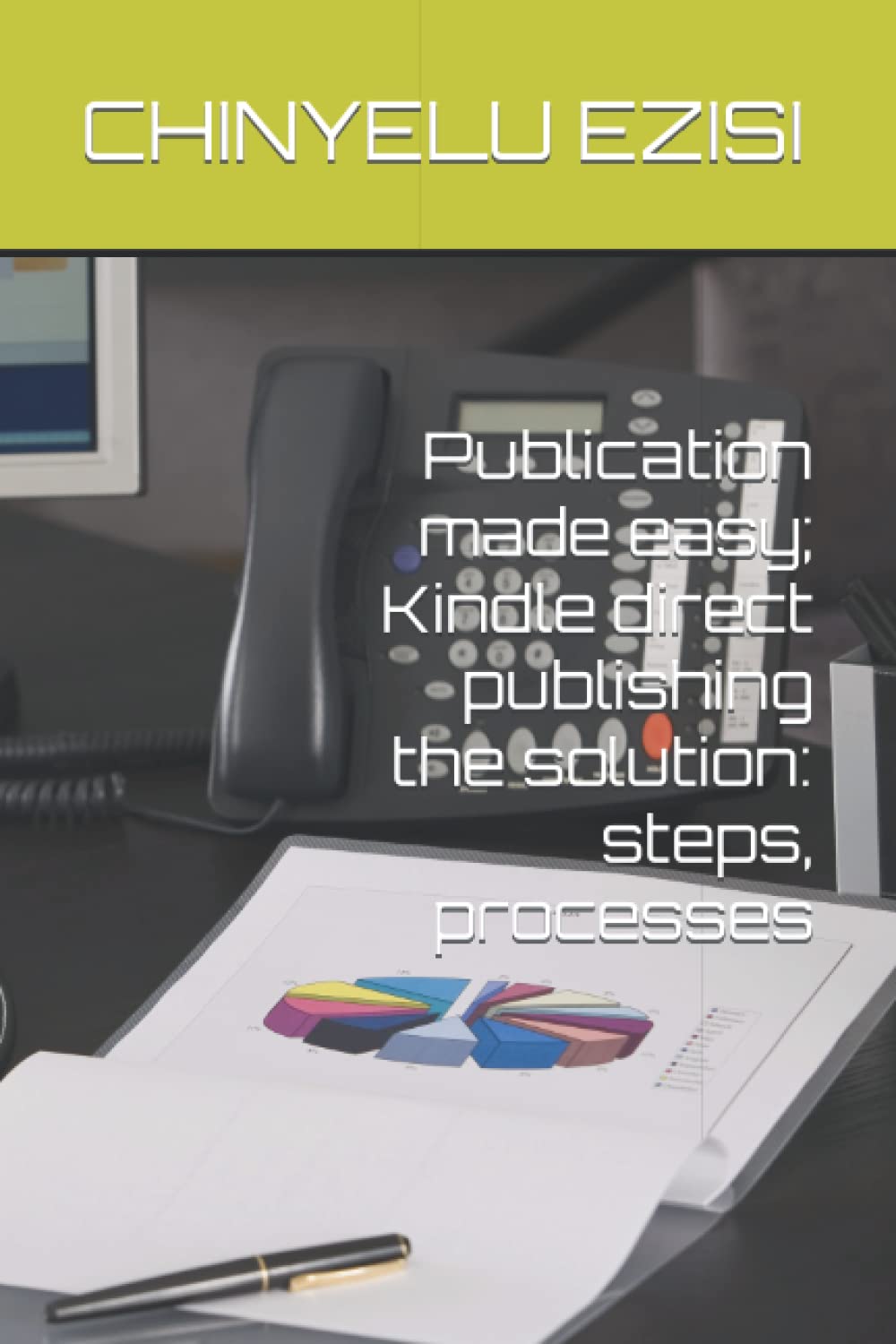 Publication made easy; Kindle direct publishing the solution: steps, processes
