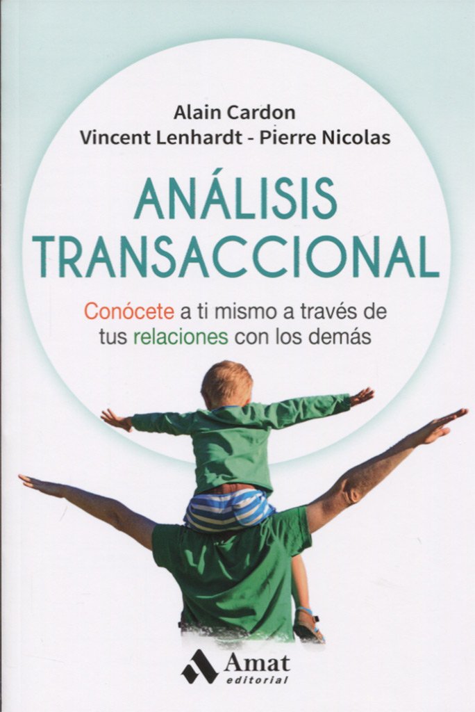 Análisis transaccional: Conócete a ti mismo a través de tus relaciones con los demás (Técnicas de crecimiento interior)