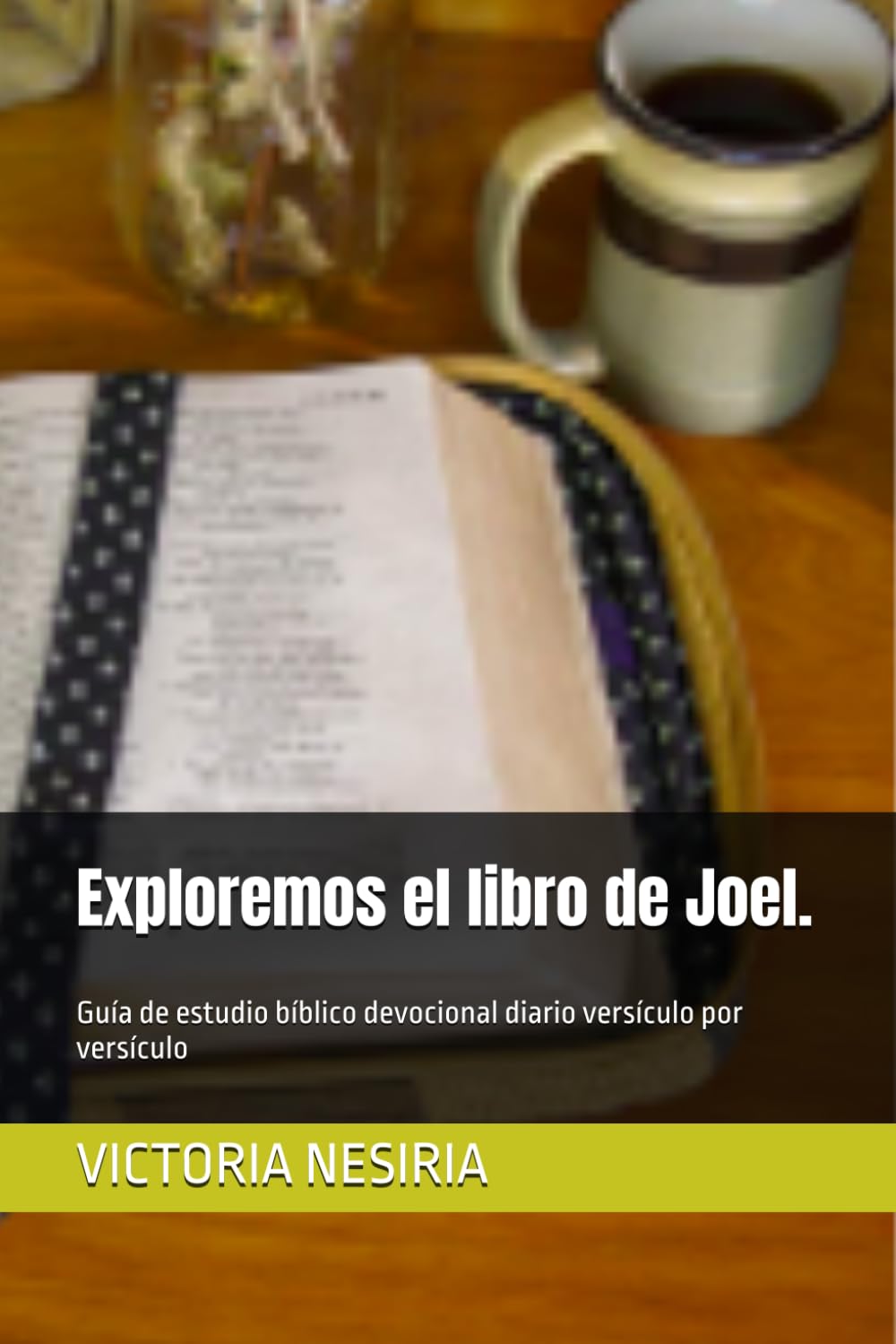 Exploremos el libro de Joel.: Guía de estudio bíblico devocional diario versículo por versículo (Guía de Estudio Bíblico Devocional Diario: Desde Génesis hasta Apocalipsis)