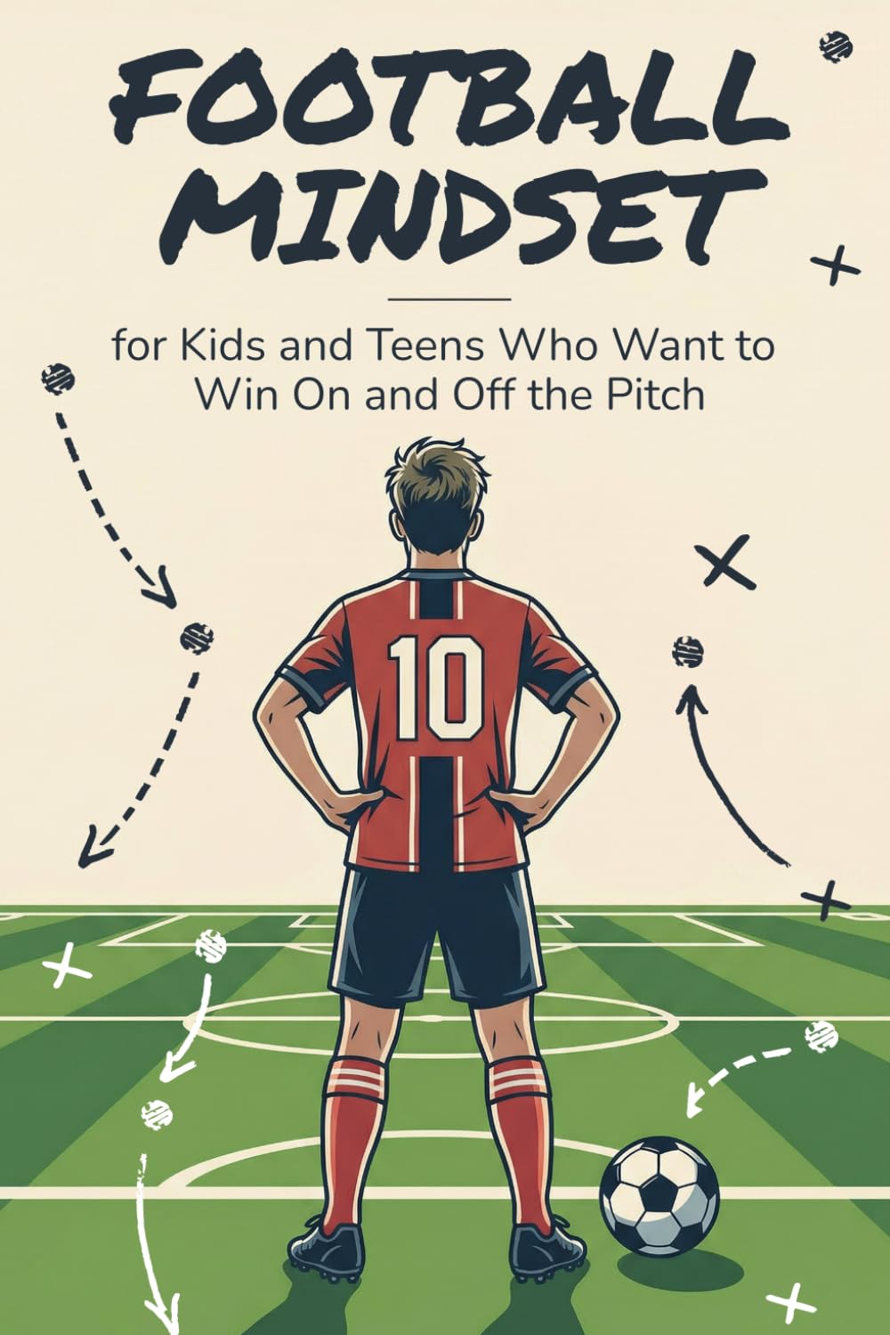 Football Mindset: Short Stories and Mental Skills for Kids and Teens Who Want to Win On and Off the Pitch