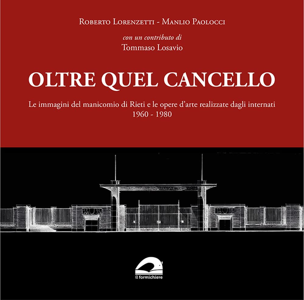 Oltre Quel Cancello. Le Immagini Del Manicomio Di Rieti E Le Opere D'arte Realizzate Dagli Internati 1960-1980 - 4