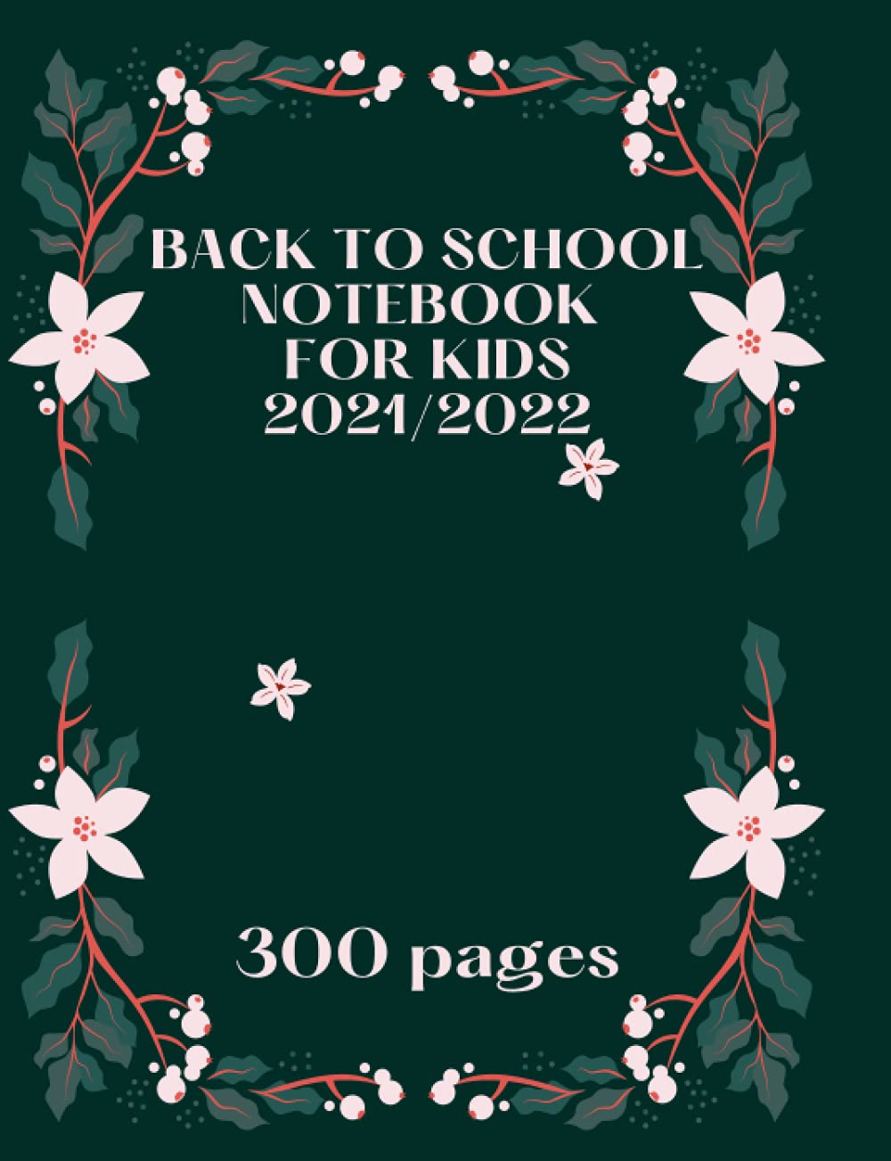 Back to school notebook for kids 2021/2022: School Notebook | 300 Wide Ruled Blank Lined Writing Exercise Journal For Boys and Girls | Back To School Gift For Students.