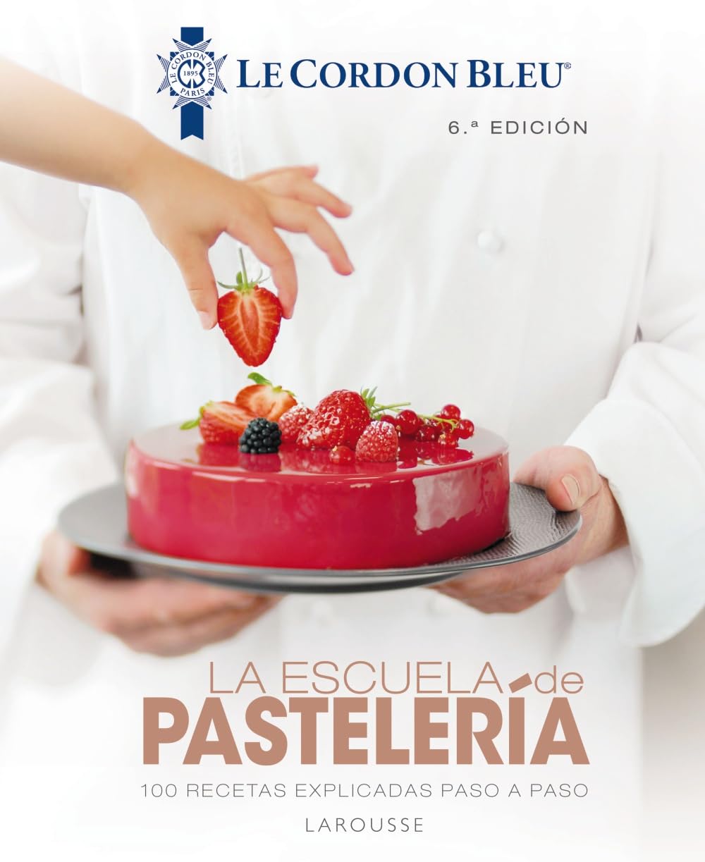 La escuela de pastelería. Le Cordon Bleu® (LAROUSSE - Libros Ilustrados/ Prácticos - Gastronomía - Grandes Obras)