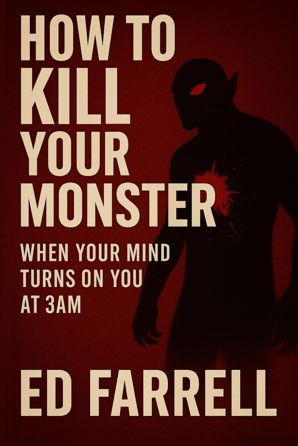 How To Kill Your Monster: When Your Mind Turns On You At 3AM