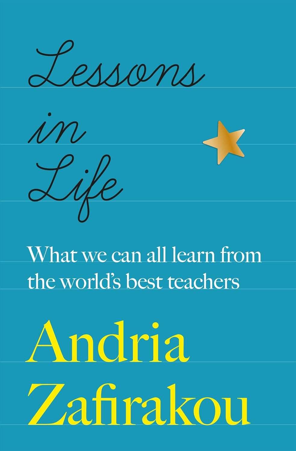 Lessons in Life What we can all learn from the world’s best teachers Lessons in Life What we can all learn from the world’s best teachers