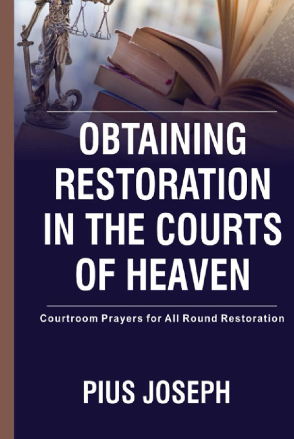 Obtaining Restoration in the Courts of Heaven: Courtroom Prayers for All Round Restoration