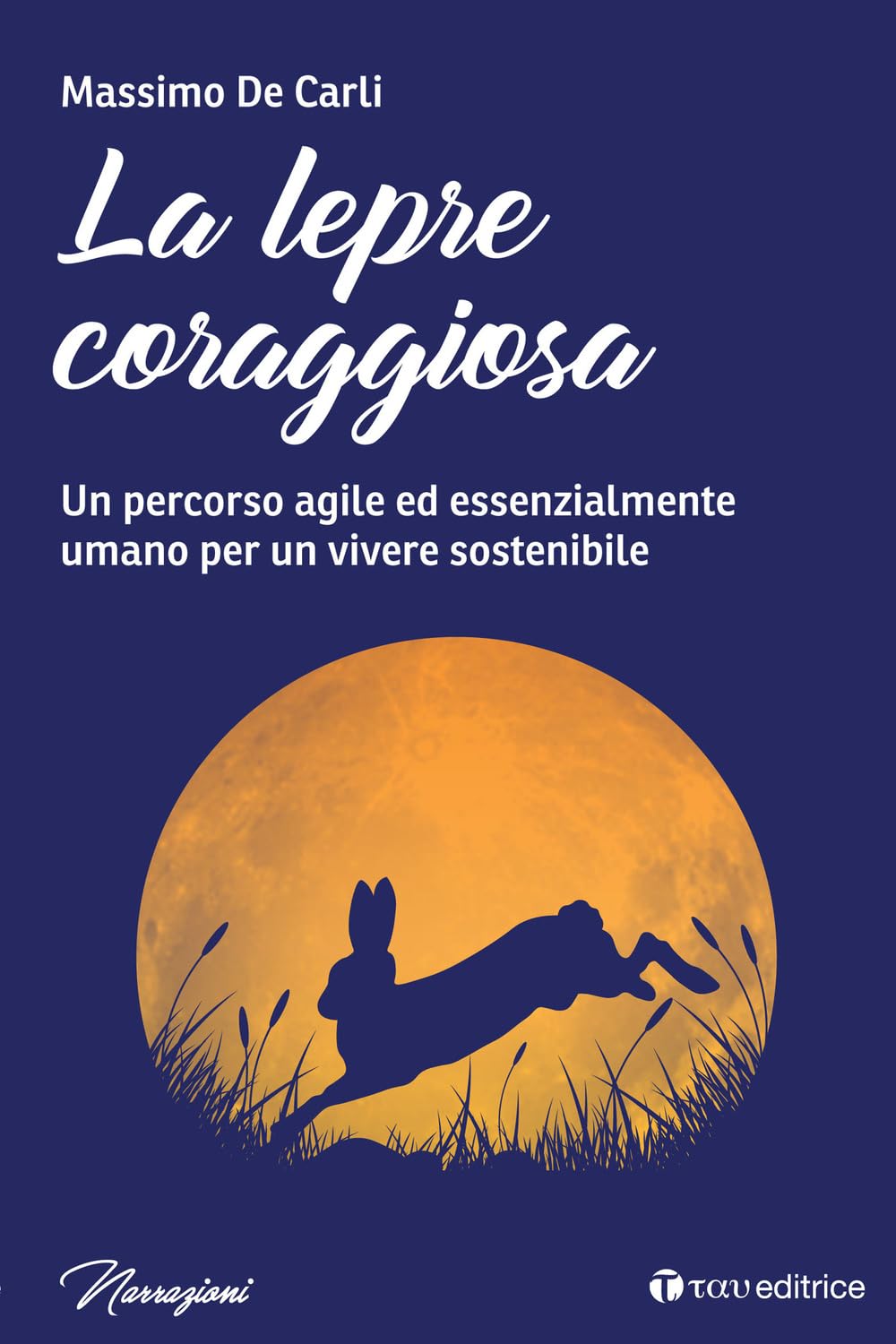 La Lepre Coraggiosa. Un Percorso Agile Ed Essenzialmente Umano Per Un Vivere Sostenibile - 4
