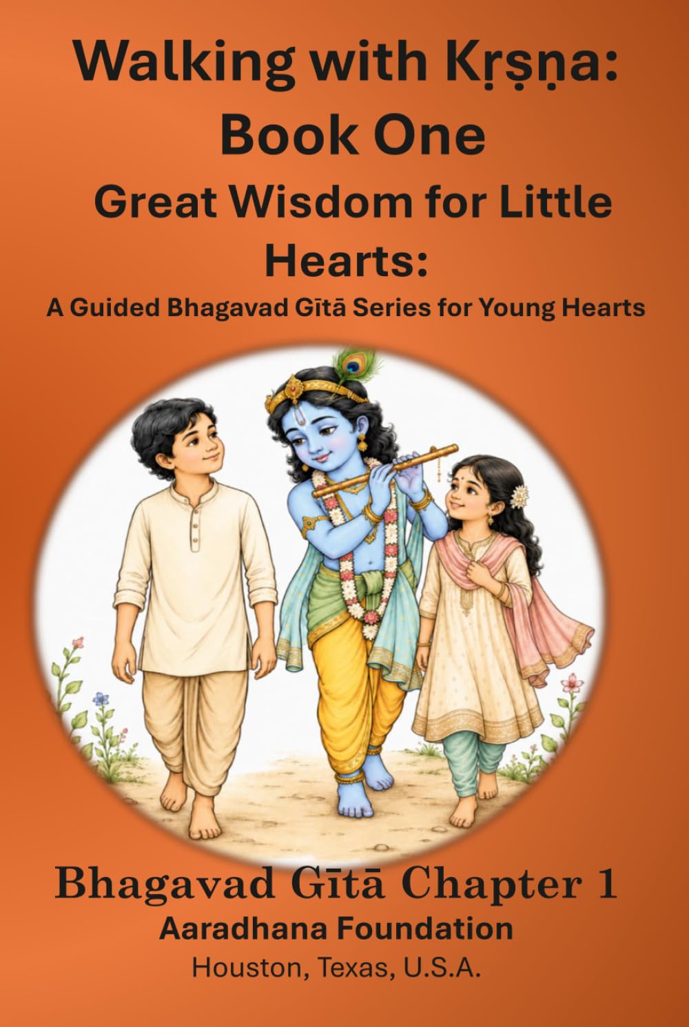 Walking with Sri Krishna Great Wisdom for Little Hearts — Book 1: A Guided Bhagavad Gita Series for Young Hearts