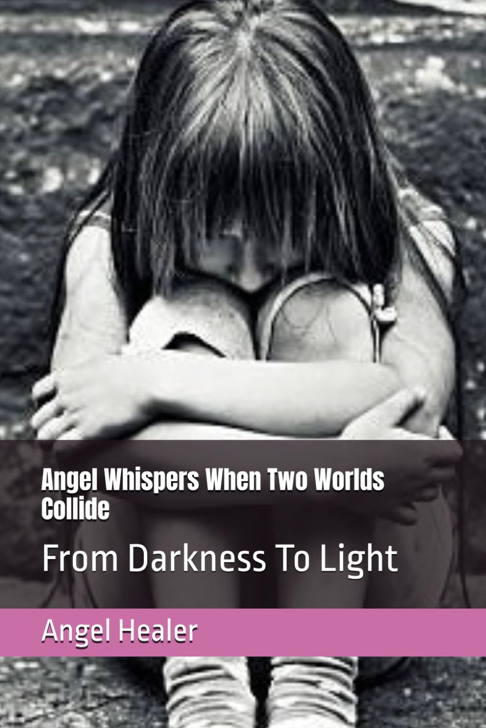 Angel Whispers When Two Worlds Collide: From Darkness To Light