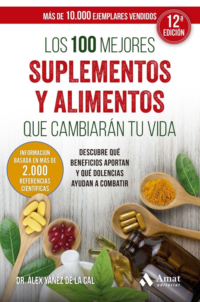 Los 100 Mejores Suplementos Y Alimentos Que Cambiaran Tu Vida: Descubre qué beneficios aportan y qué dolencias ayudan a combatir (SIN COLECCION)