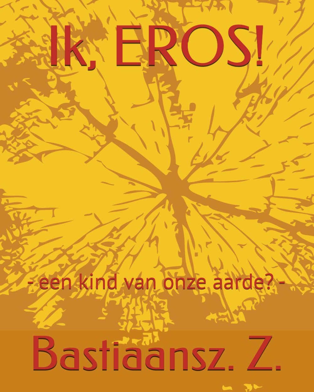 Ik, EROS!: - een kind van onze aarde? -