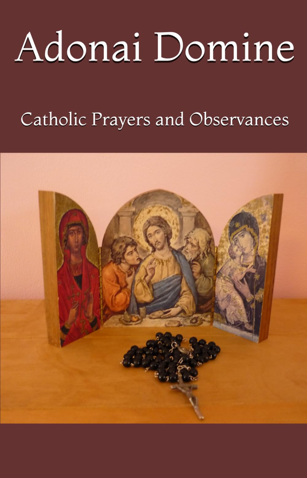 Adonai Domine: Catholic Prayers and Observances in English, Dutch, French, and Latin