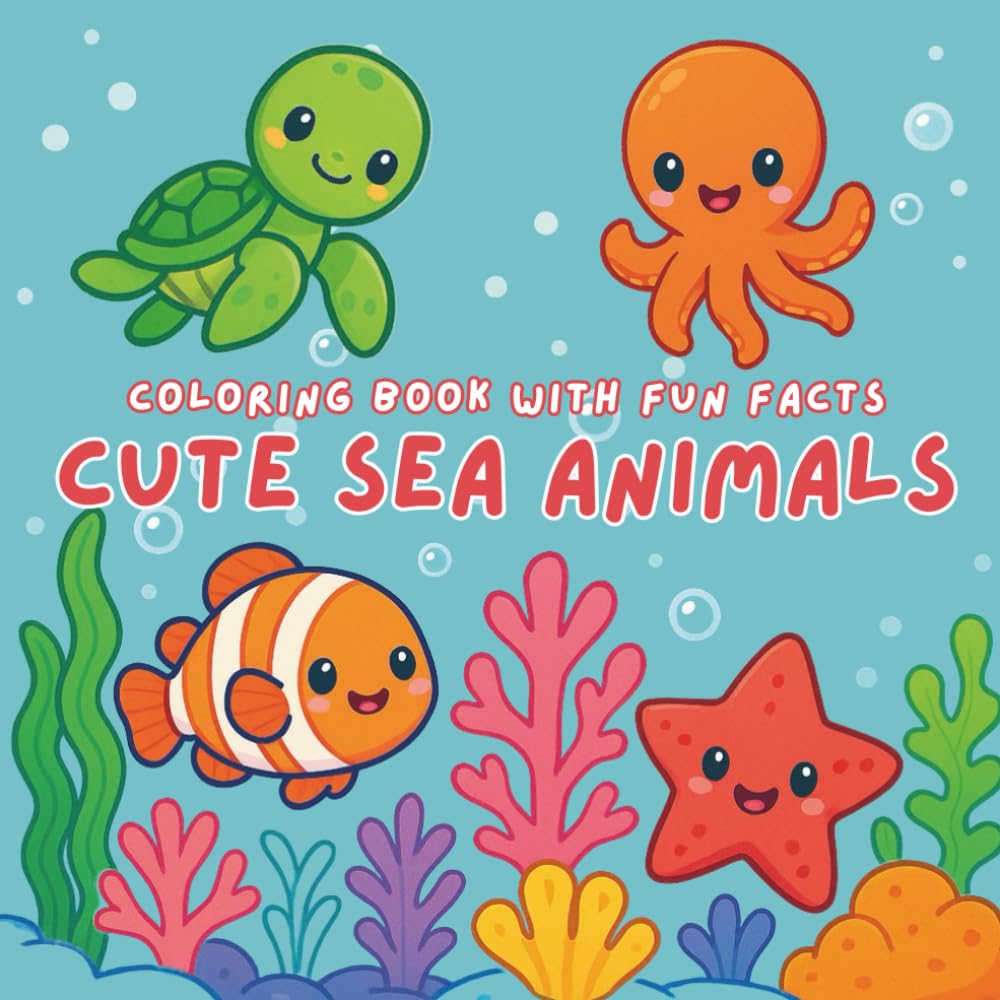 Cute Sea Animals Coloring Book: Ocean Creatures Coloring Pages with Fun Facts for Kids Ages 3–6