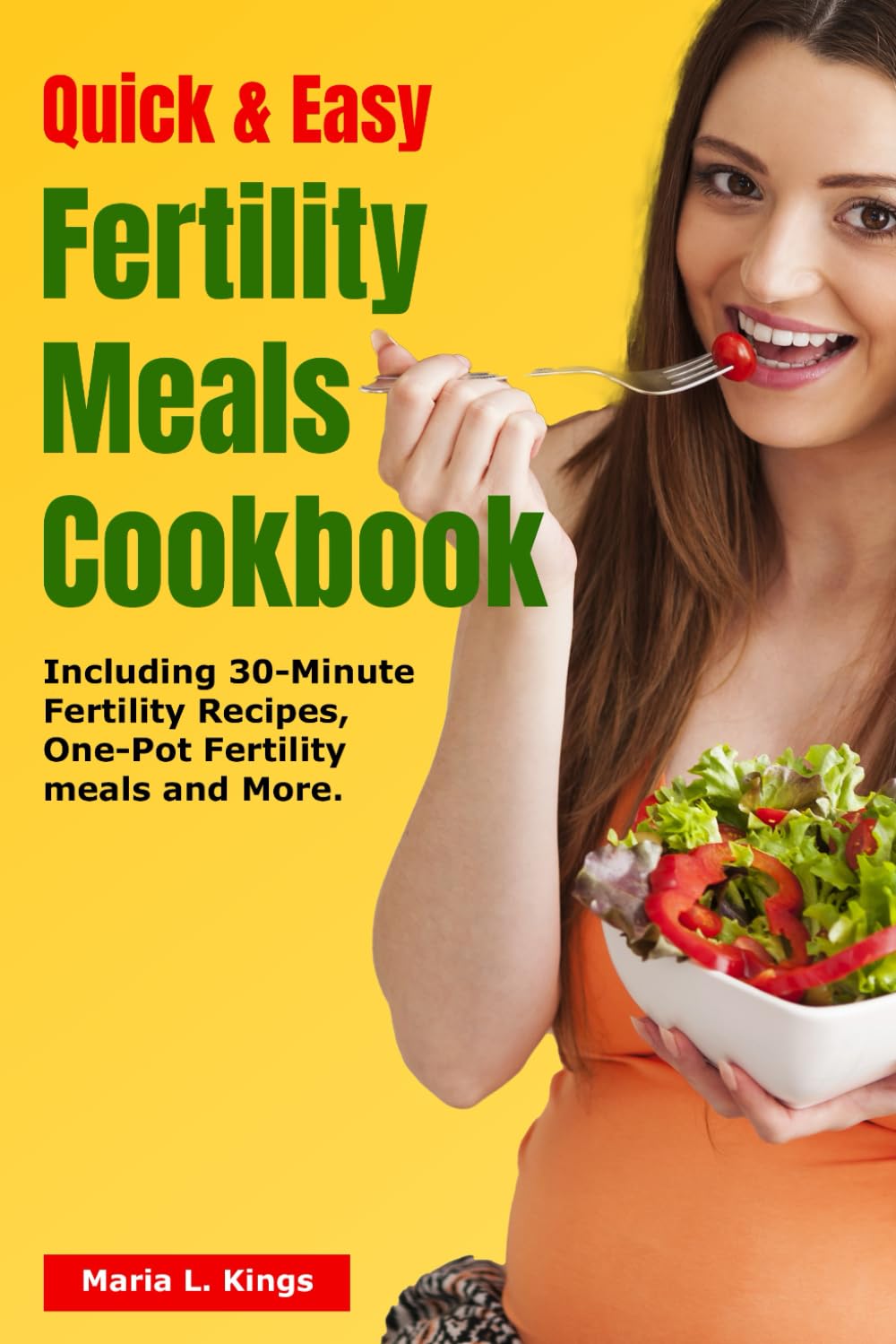 Quick and Easy Fertility Meals cookbook: Including 30-Minute Fertility Recipes, One-Pot Fertility meals and many more (THE FERTILITY BIBLE)
