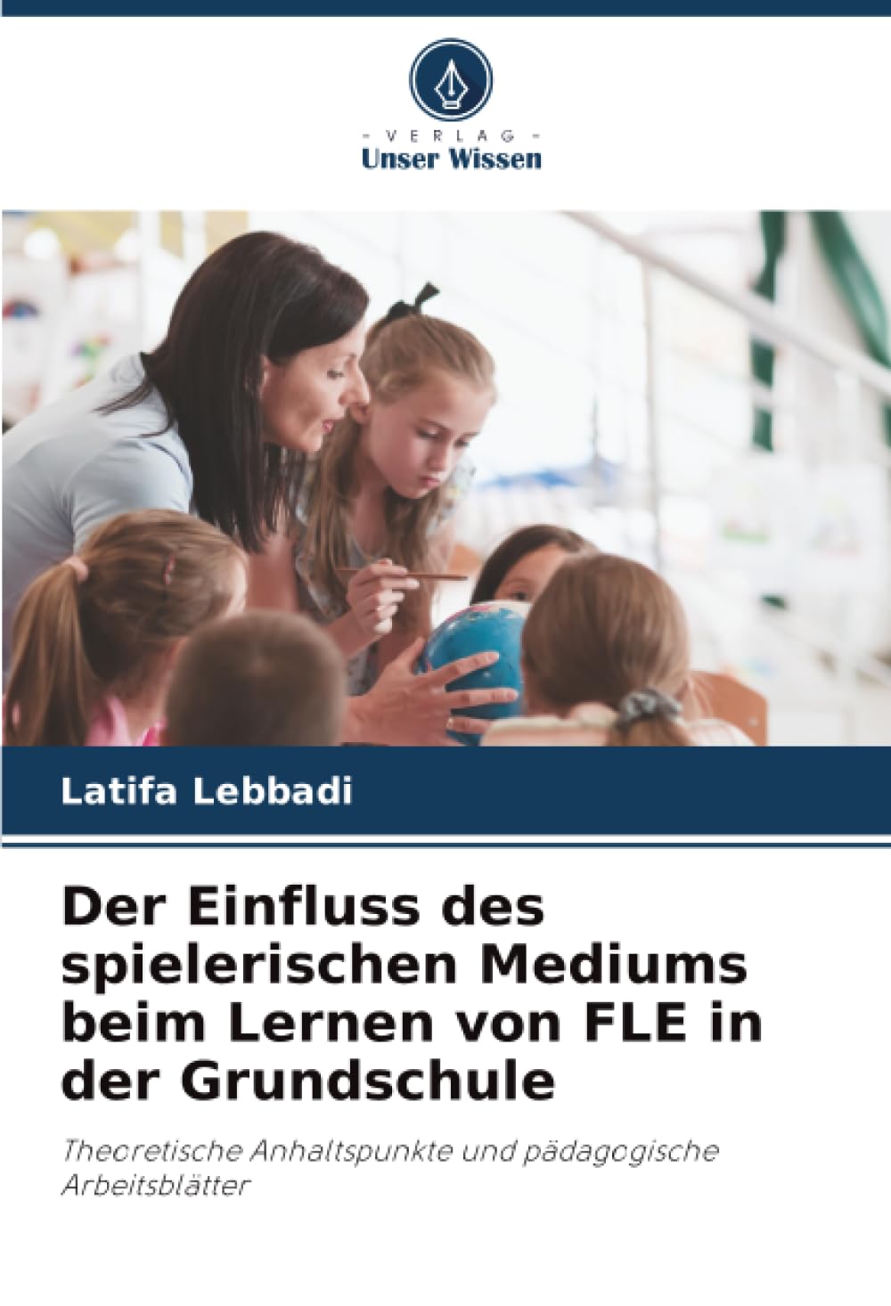 Der Einfluss des spielerischen Mediums beim Lernen von FLE in der Grundschule: Theoretische Anhaltspunkte und pädagogische Arbeitsblätter