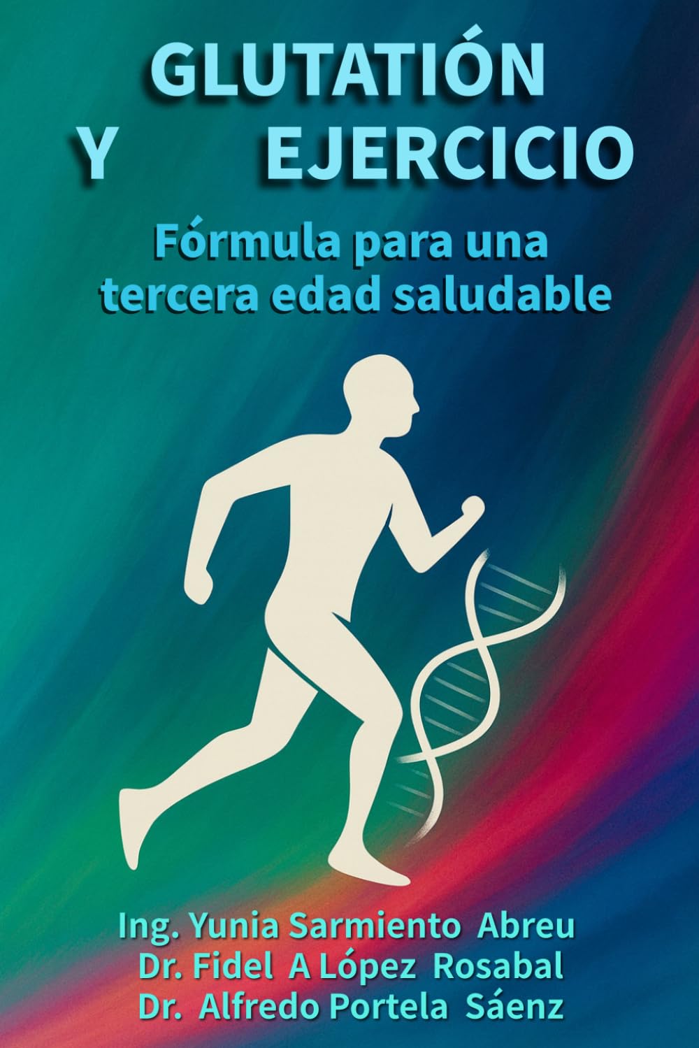 Glutatión y ejercicio: Fórmula para una tercera edad saludable: Regeneración celular, movimiento consciente y longevidad activa para adultos mayores (“Glutatión en acción”)