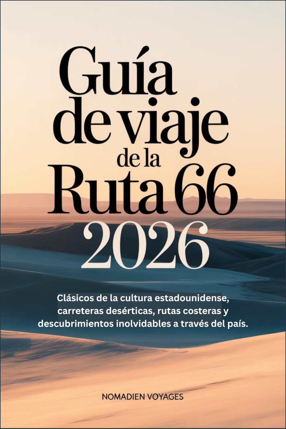 Guía De Viaje De La Ruta 66 2026: Clásicos de la cultura estadounidense, carreteras desérticas, rutas costeras y descubrimientos inolvidables a través del país