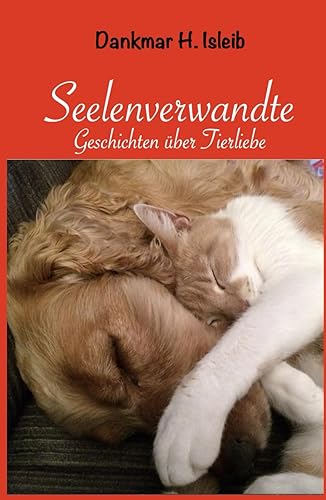 SEELENVERWANDTE: Geschichten über Tierliebe
