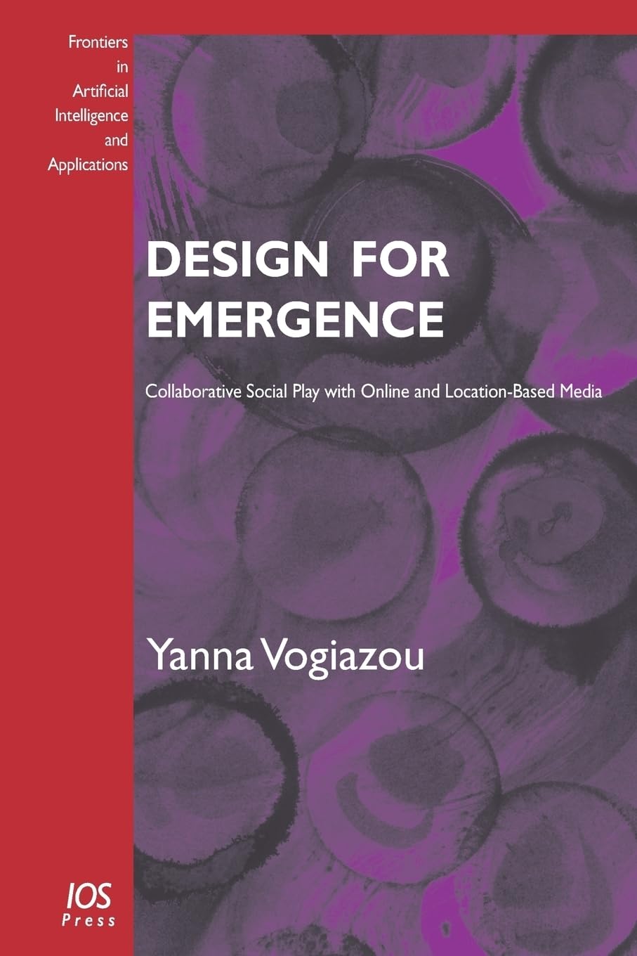 Buy Design for Emergence: Collaborative Social Play with Online and Location-based Media: v. 153 (Frontiers in Artificial Intelligence and Applications) — BookShops.in