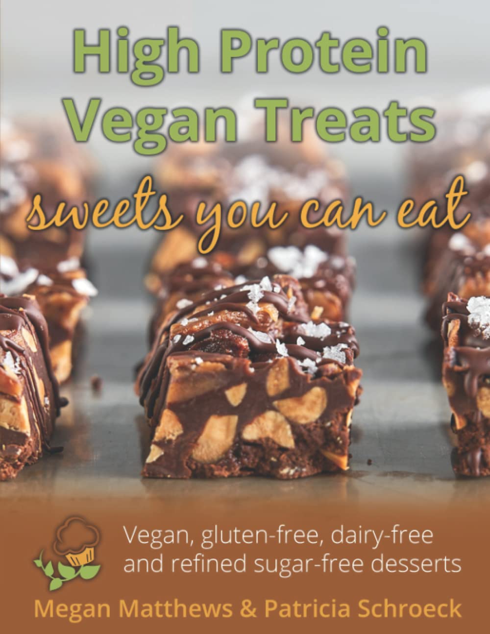 High Protein Vegan Treats: Vegan, gluten-free, dairy-free and refined sugar-free desserts