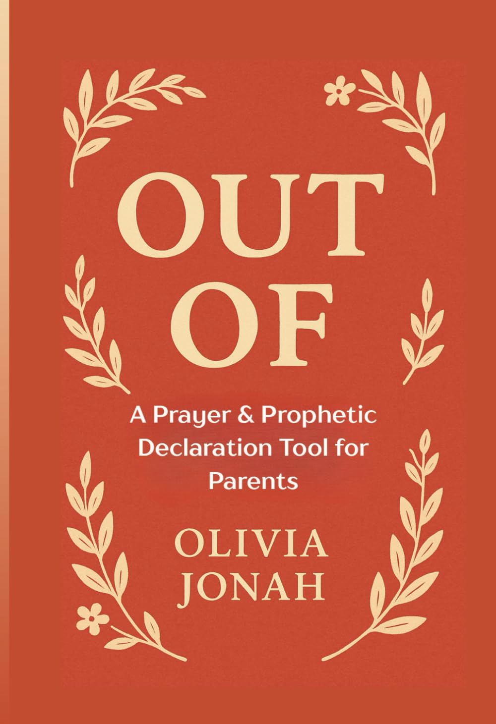 OUT OF: A Prayer & Prophetic Declaration Tool for Parents