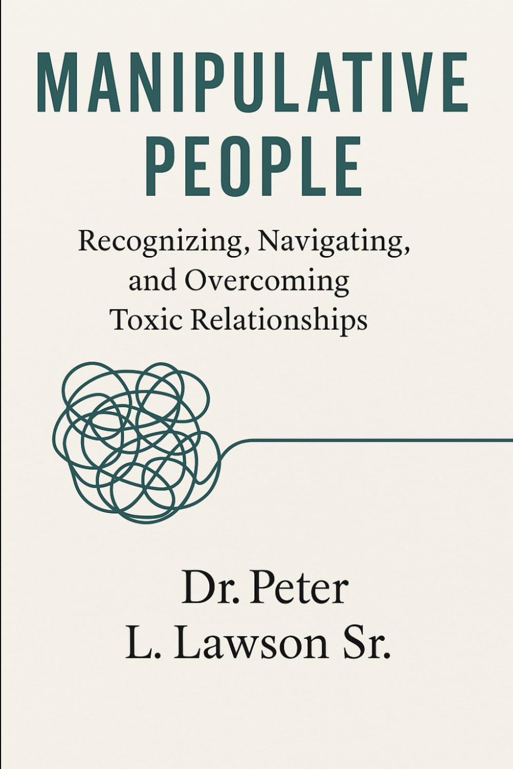 Manipulative People: Recognizing, Navigating, and Overcoming Toxic Relationships