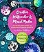Creative Watercolor and Mixed Media: A Step-by-Step Guide to Achieving Stunning Effects--Play with Gouache, Metallic Paints, Masking Fluid, Alcohol, and More! (Volume 3) (Art for Modern Makers, 3)