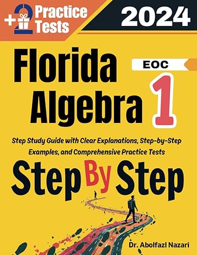 Florida Algebra 1 EOC Step by Step Study Guide: 500 Steps to Learn All Topics. Ultimate Test Prep and Tutor to Ace Your Test + Two Full Length ... Rapid Reviews, Formula Sheets, Flash Cards)